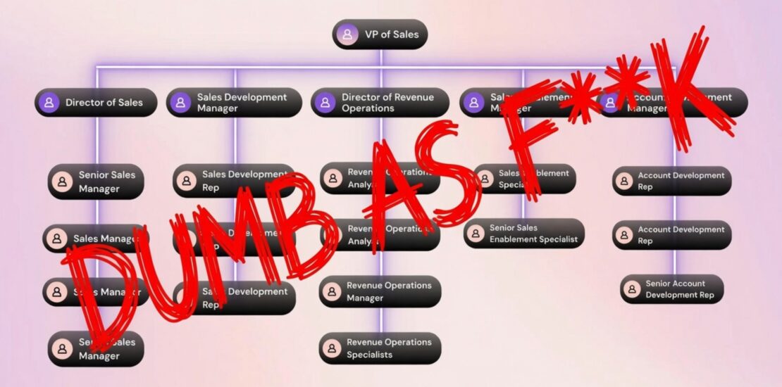 Complex bloated sales team organizational chart marked up with red crayon text saying 'DUMB AS F**K' diagonally across it - illustrating how most companies get sales team structure wrong